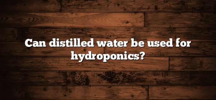 Can you use distilled water for weed plants